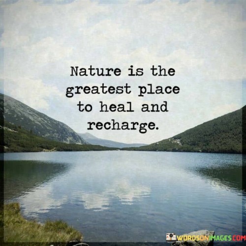 Nature-Is-The-Greatest-Place-To-Heal-And-Recharge-Quotes.jpeg