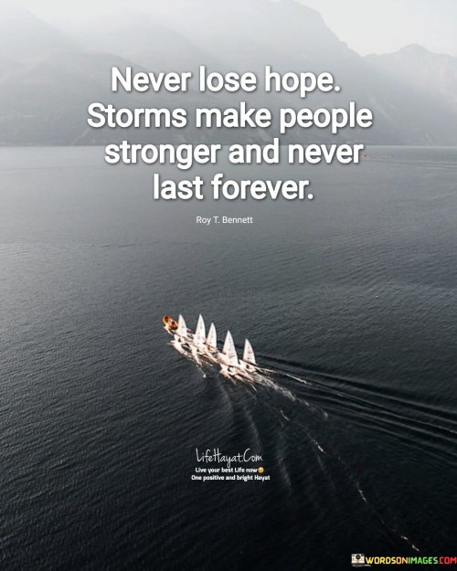 Never Lose Hope Storms Make People Stronger And Never Last Forever Quotes