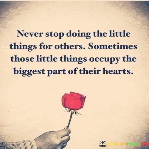 Never Stop Doing The Little Things For Others Quote