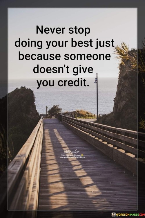 Never-Stop-Doing-Your-Best-Just-Because-Someone-Doesnt-Give-You-Credit-Quotes.jpeg