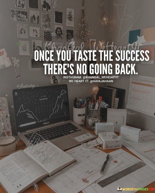 Once You Taste The Success There's No Going Back Quotes