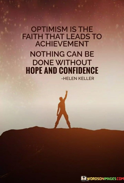 Optimisim-Is-The-Faith-That-Leads-To-Achievement-Nothing-Can-Be-Done-Without-Hope-And-Confidence-Quotes.jpeg