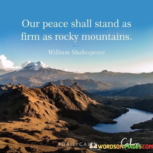 Our Peace Shall Stand As Firm As Rocky Mountains Quotes