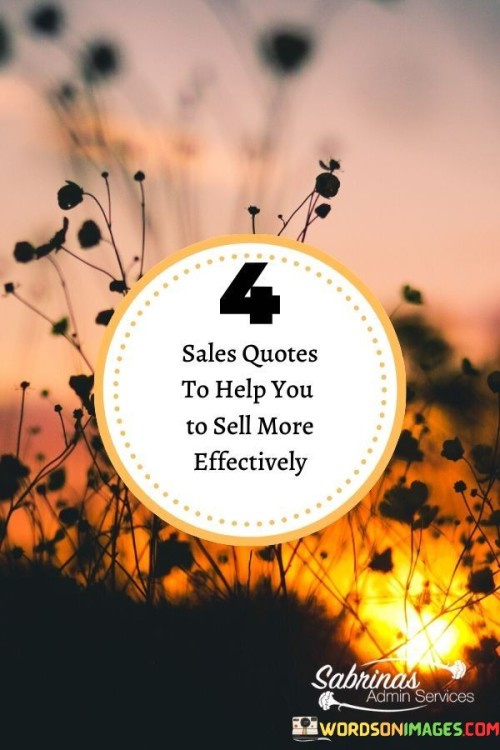 Sales Quotes To Help You To Sell More Effectively Quote