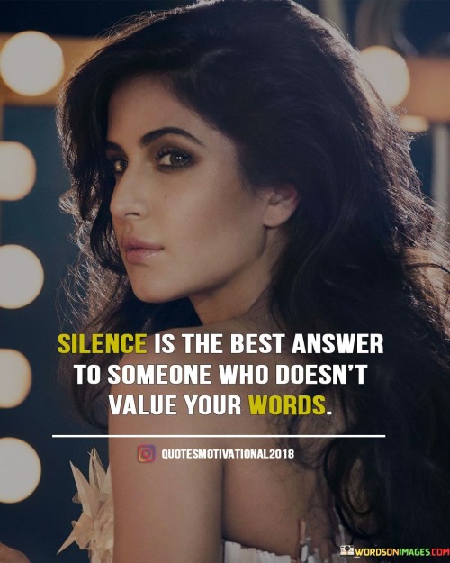 Silence-Is-The-Best-Answer-To-Someone-Who-Doesnt-Value-Your-Words-Quotes.jpeg