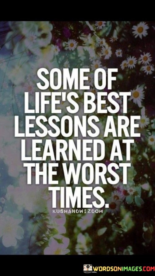 Some Of Life's Best Lessons Are Learned At The Worth Times Quotes