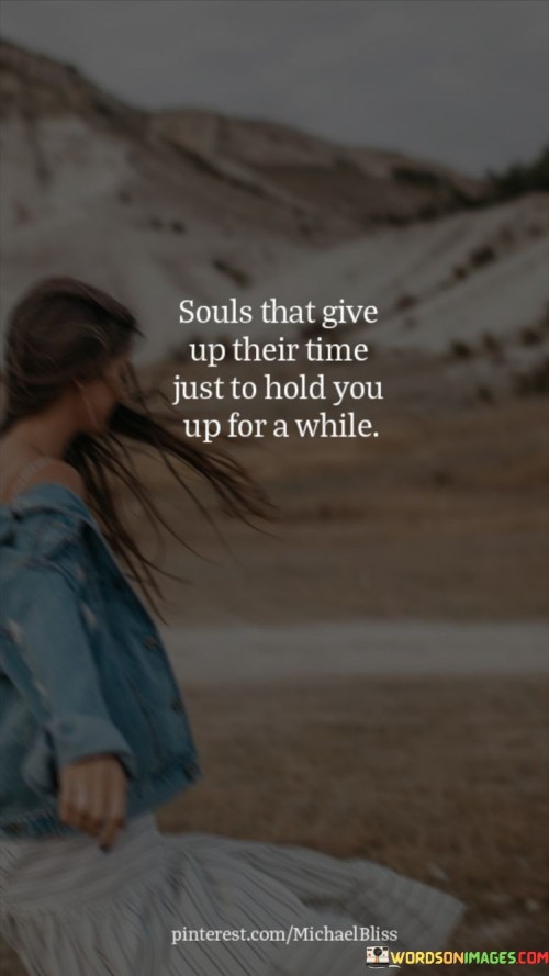 Souls-That-Give-Up-Their-Time-Just-To-Hold-You-Up-For-A-While-Quotes.jpeg