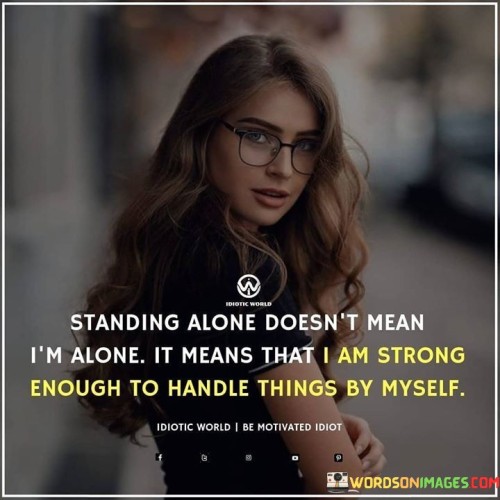 Standing Alone Doesn't Mean I'm Alone Quotes