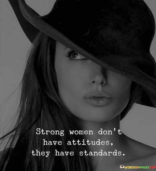 Strong Women Dont Have Attitude They Have Standards Quote