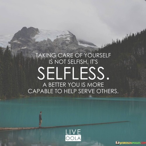 Taking-Care-Of-Yourself-Is-Not-Selfish-Its-Selfless-Quotes.jpeg