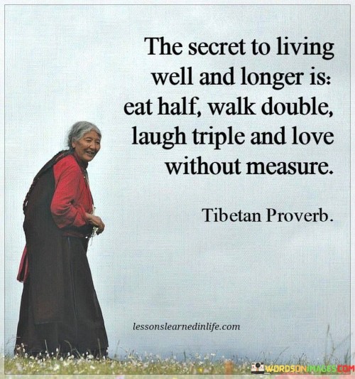 The-Secret-To-Living-Well-And-Longer-Is-Eat-Half-Walk-And-Love-Without-Measure-Quotes.jpeg