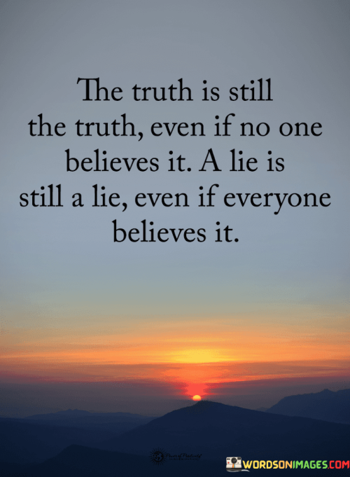 The-Truth-Is-Still-The-Truth-Even-If-No-One-Believes-It-Quotes