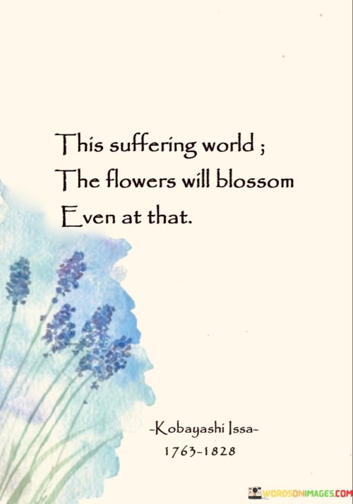 This-Suffering-World-The-Flowers-Will-Blossom-Quotes.jpeg