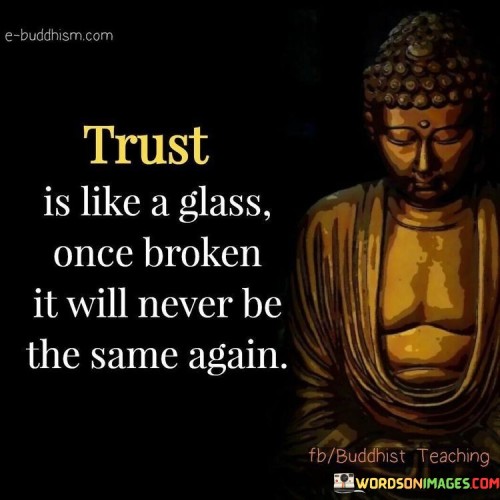 Trust-Is-Like-A-Glass-Once-Broken-It-Will-Never-Be-The-Same-Again-Quotes.jpeg