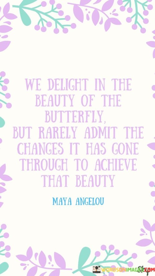 We Delight In The Beauty Of The Butterfly Quote