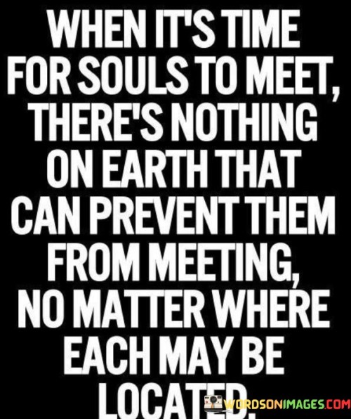 When Its Time For Souls To Meet No Matter Where Each May Be Located Quote