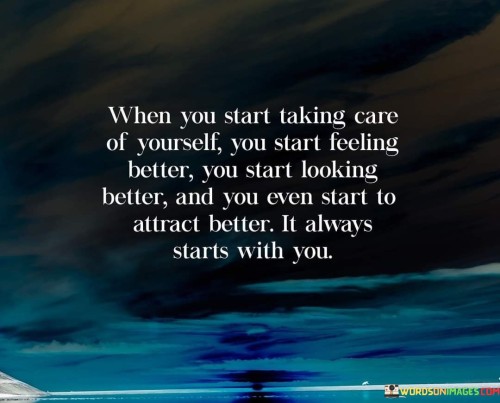 When You Start Taking Care Of Yourself You Start Feeling Better Quote