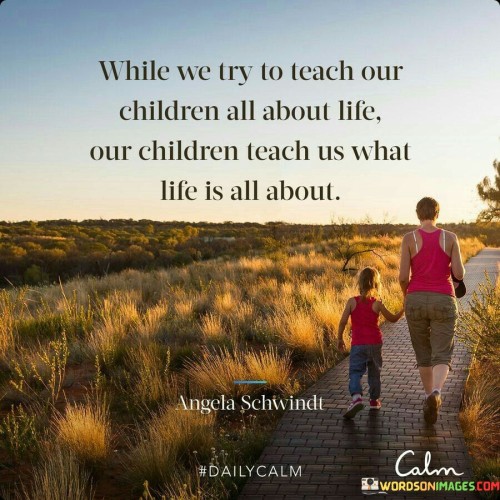 While We Try To Teach Our Children All About Life Quotes