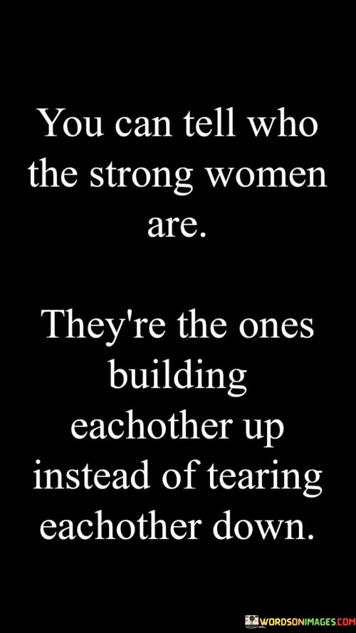 You Can Tell Who The Strong Women Are Quote