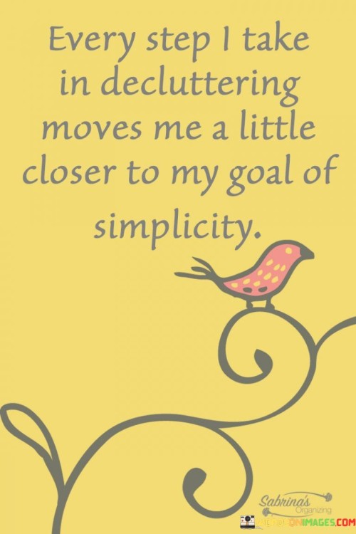 Every-Step-I-Take-In-Decluttering-Moves-Me-A-Little-Closer-To-My-Goal-Of-Simplicity-Quote.jpeg