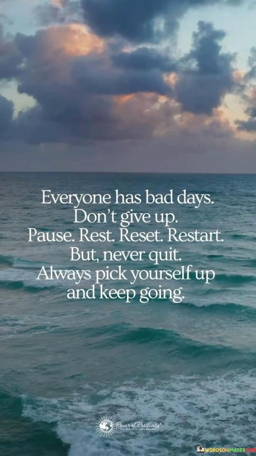 Everyone Has Bad Days Don't Give Up Quote
