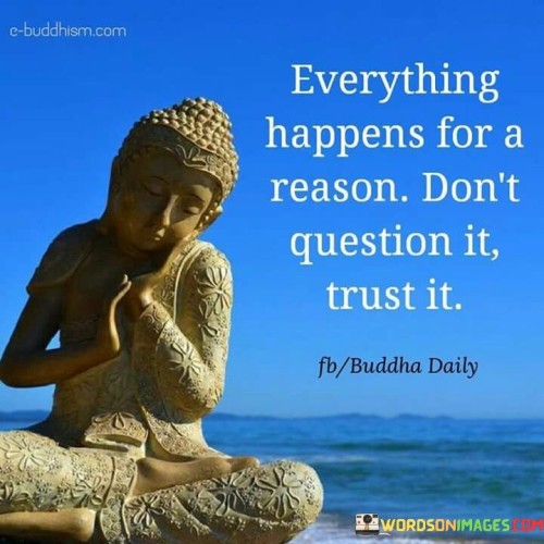 Everything Happens For A Reason Don't Question It Trust It Quote