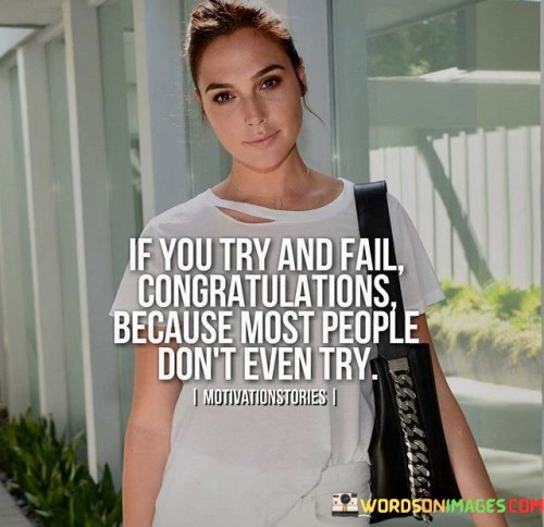 If-You-Try-And-Fail-Congratulation-Because-Most-People-Dont-Even-Try-Quote.jpeg