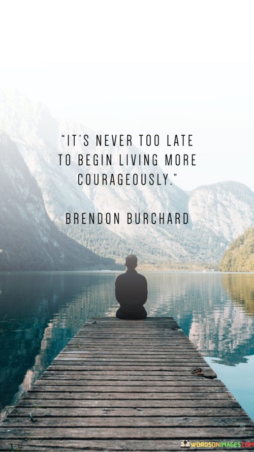 It's Never Too Late To Begin Living Quote