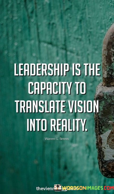 Leadership-Is-The-Capacity-To-Translate-Vision-Into-Reality-Quote.jpeg