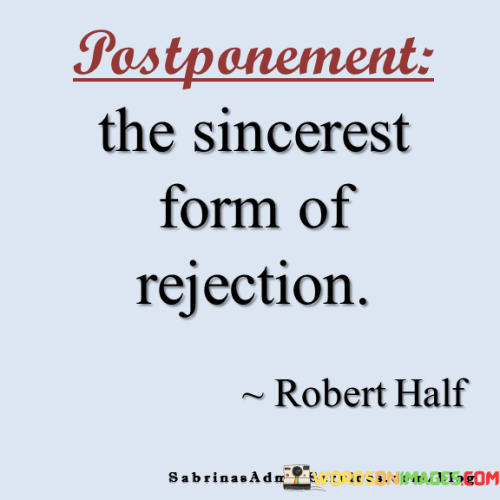 Postponement-The-Sincerest-Form-Of-Rejection-Quote