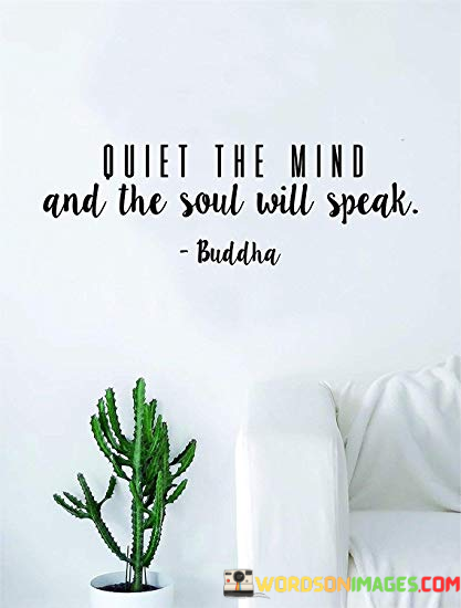 Quiet-The-Mind-And-The-Soul-Will-Speak-Quote