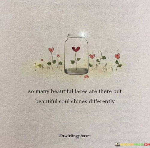 So Many Beautifull Faces Are There But Beautifull Soul Shines Differently Quote