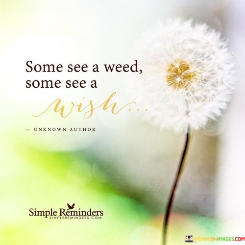 Some See A Weed Some See A Wish Quote