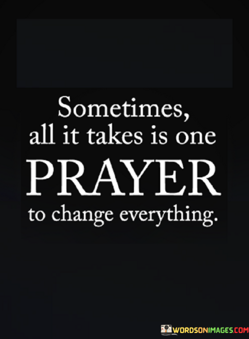 Sometimes-All-It-Takes-Is-One-Prayer-To-Change-Everything-Quote