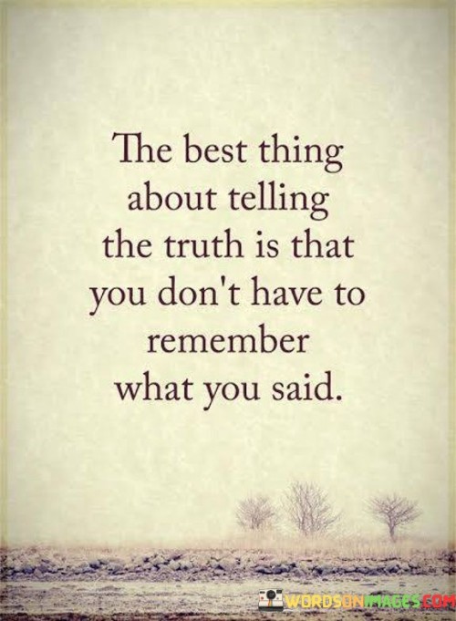 The Best Thing About Telling The Truth Is That You Don't Have To Remember What You Said Quote