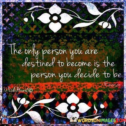 The-Only-Person-You-Ar-Destines-To-Become-Is-The-Person-You-Decide-To-Be-Quote.jpeg