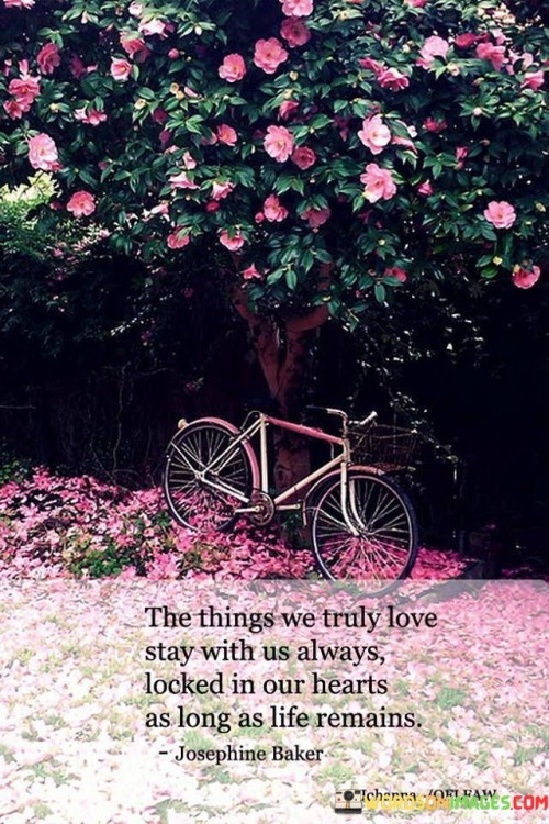 The Things Truly Love Stay With Us Alway Locked In Our Hearts Quote