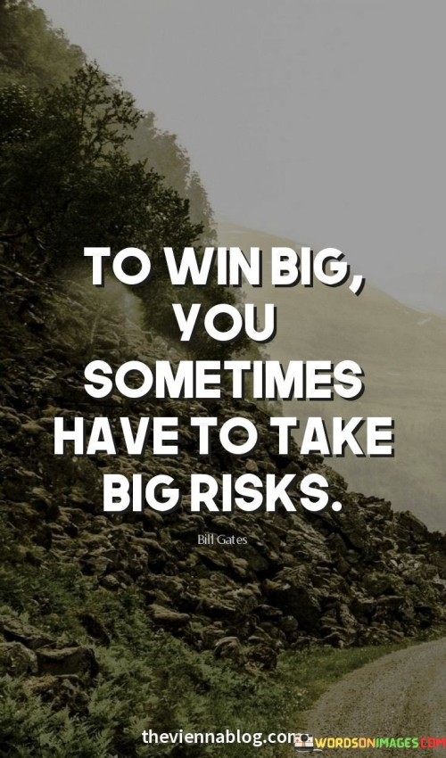 To Win Big You Sometimes Have To Take Big Risks Quote