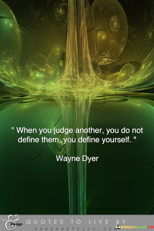 When You Judge Another You Do Not Define Them Quote