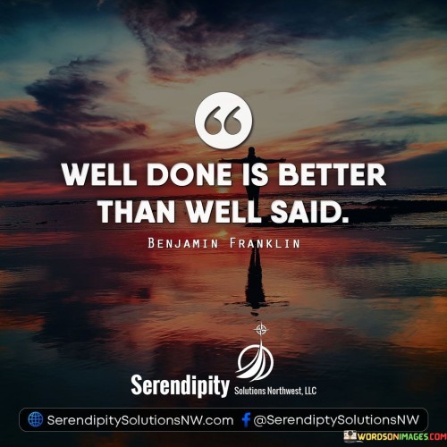 Will Done Is Better Than Well Said Quote