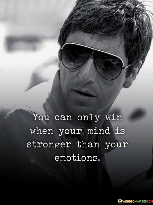 You Can Only Win When Your Mind In Sreonger Than Your Emotions Quote
