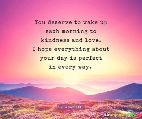 You-Deserve-To-Wake-Up-Each-Morning-To-Kindness-And-Love-Quote.jpeg