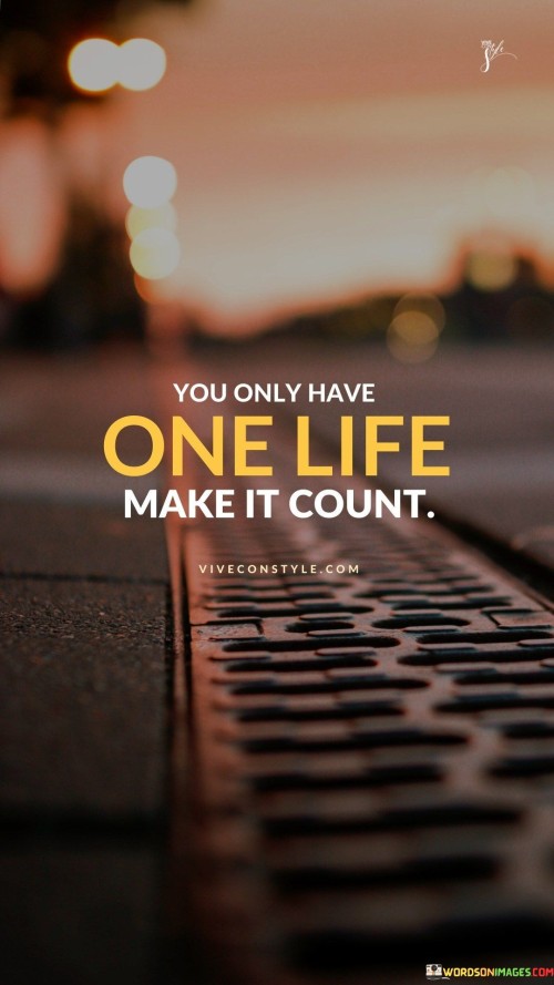 You-Only-Have-One-Life-Make-It-Count-Quote.jpeg