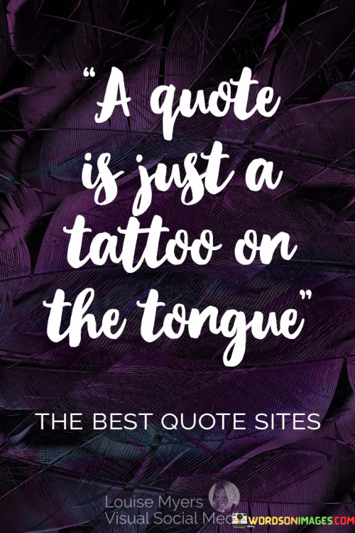 A-Quotes-Is-Just-A-Tattoo-On-The-Tongue-Quotes.png