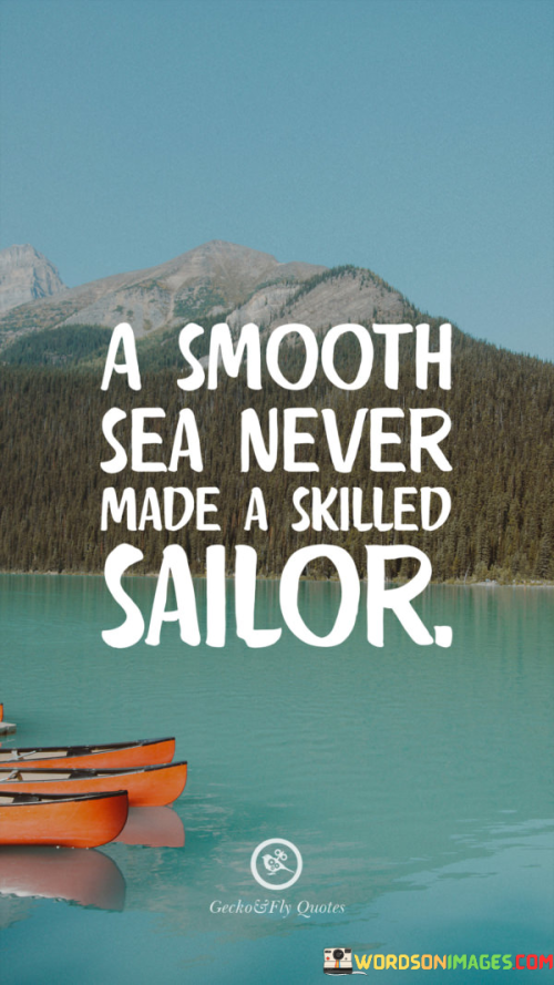 A-Smooth-Sea-Never-Made-A-Skilled-Sailor-Quotes.png