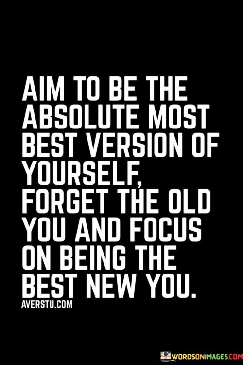 Aim To Be The Absolute Most Best Version Of Yourself Quotes