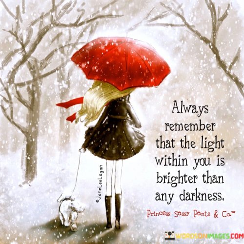 Always-Remember-That-The-Light-Within-You-Is-Brighter-Than-Any-Darkness-Quotes.png