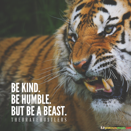 Be-Kind-Be-Humble-But-Be-A-Beast-Quotes.png