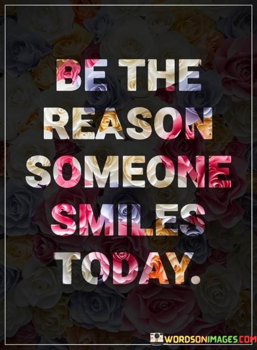 Be The Reason Someone Smiles Today Quotes