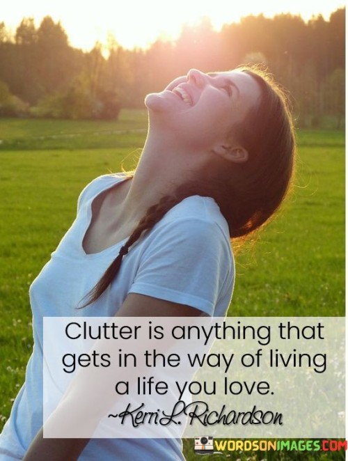 Clutter Is Anything That Gets In The Way Of Living Quotes